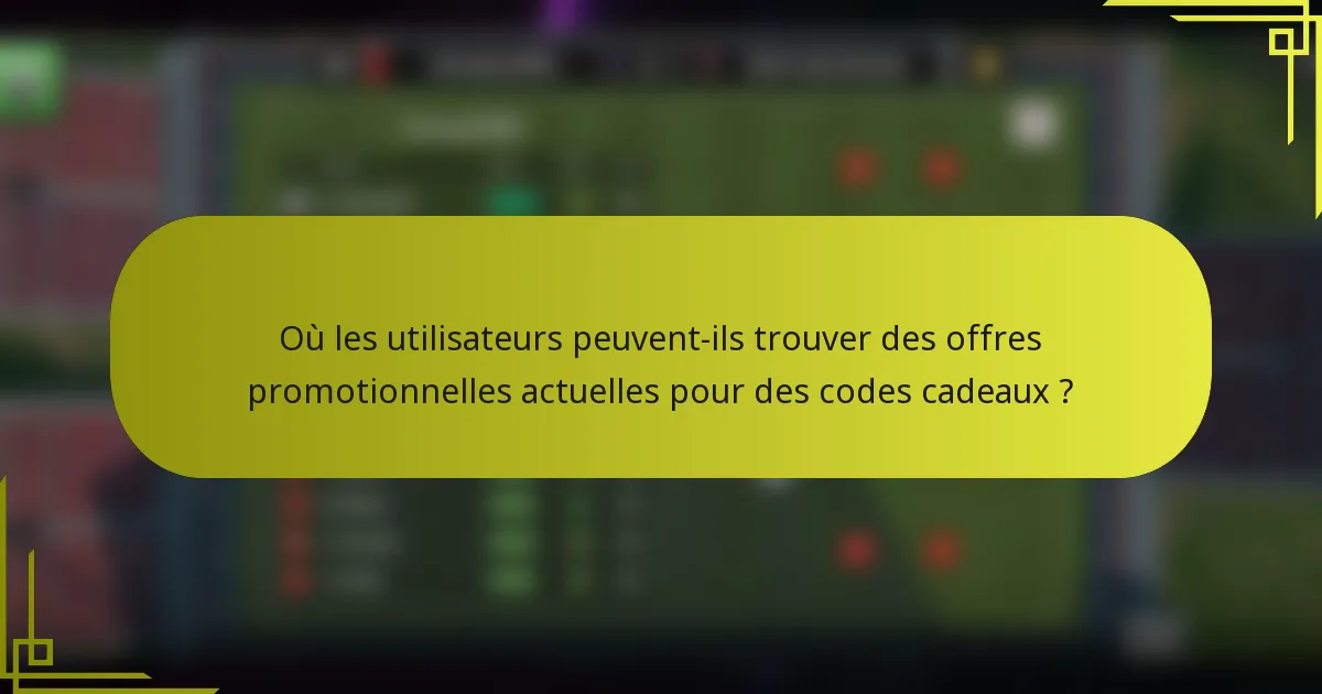 Où les utilisateurs peuvent-ils trouver des offres promotionnelles actuelles pour des codes cadeaux ?