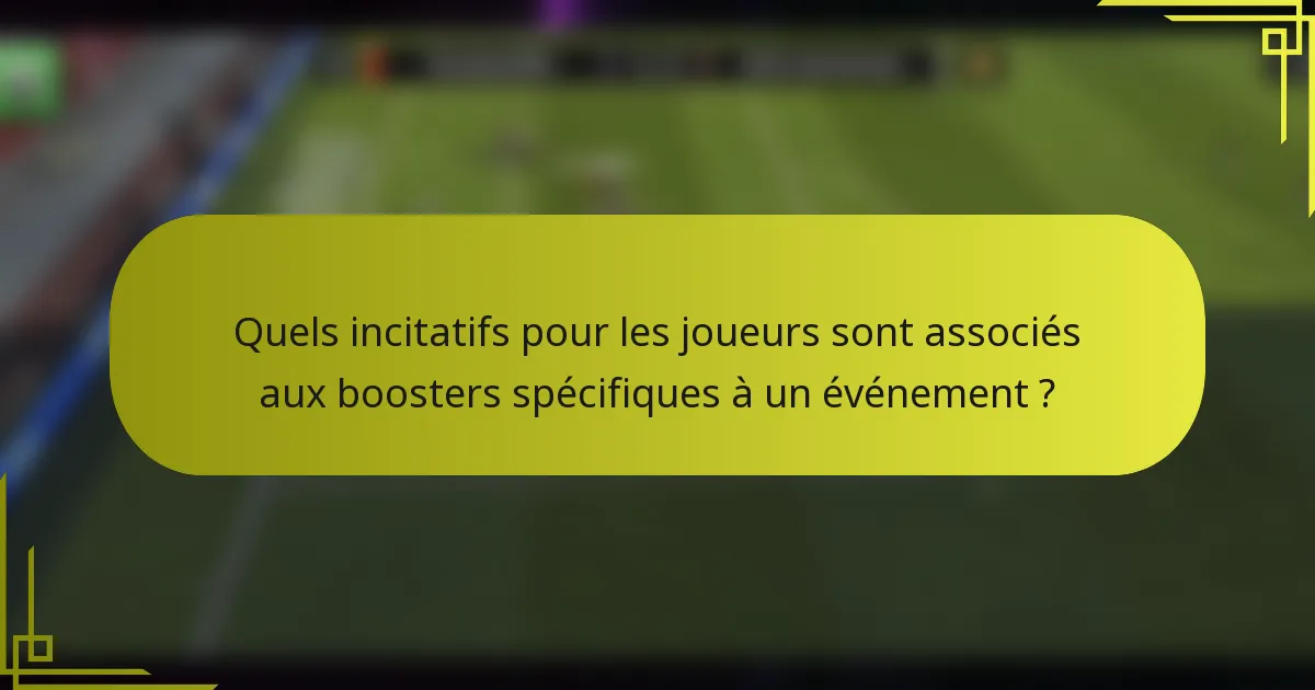Quels incitatifs pour les joueurs sont associés aux boosters spécifiques à un événement ?