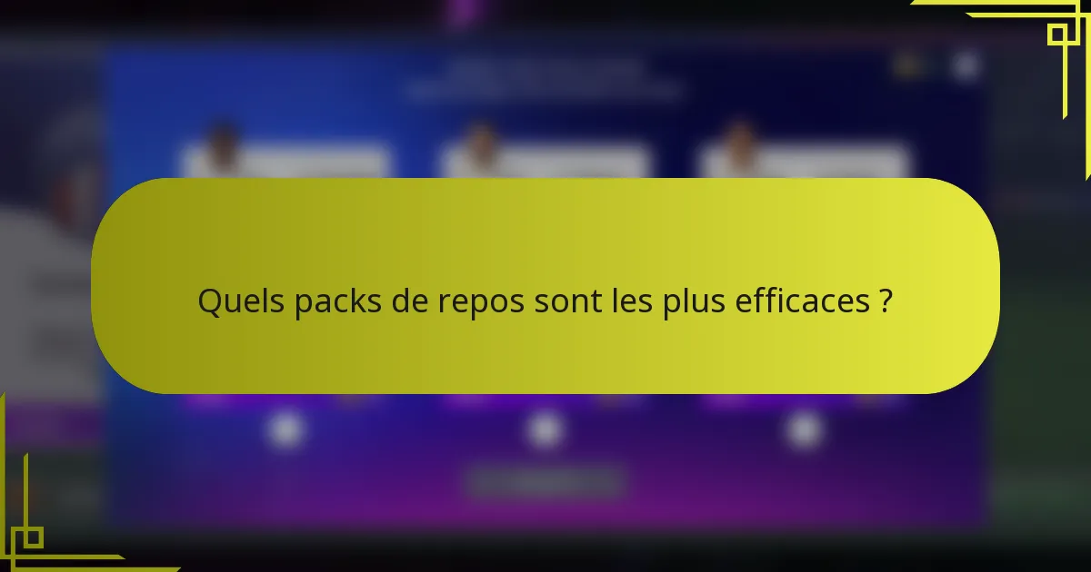 Quels packs de repos sont les plus efficaces ?