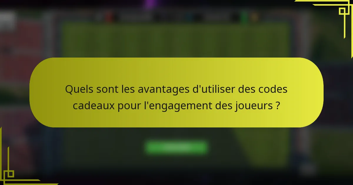 Quels sont les avantages d'utiliser des codes cadeaux pour l'engagement des joueurs ?